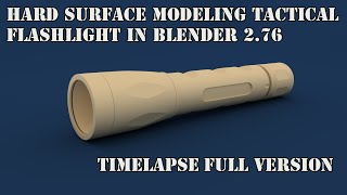 Timelapse: Hard Surface Modeling Tactical Flashlight in Blender 2.76