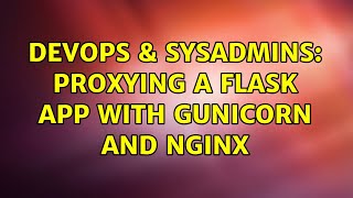 DevOps & SysAdmins: Proxying a Flask app with gunicorn and nginx