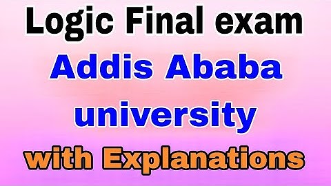 🔵LOGIC FINAL EXAM ADDIS ABABA UNIVERSITY WITH EXPLANATIONS  FOR FRESHMAN STUDENTS