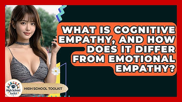 What Is Cognitive Empathy, And How Does It Differ From Emotional Empathy? - High School Toolkit