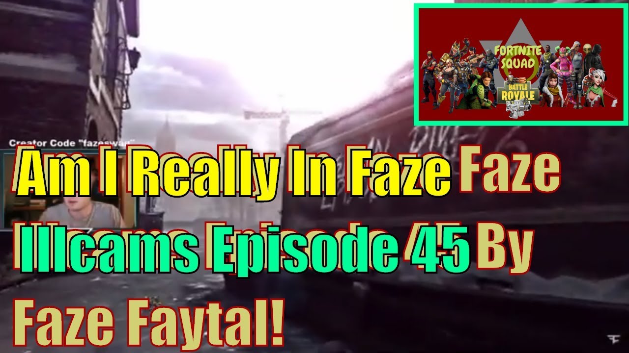 Am I Really In Faze   Faze Illcams   Episode 45 By Faze Faytal
