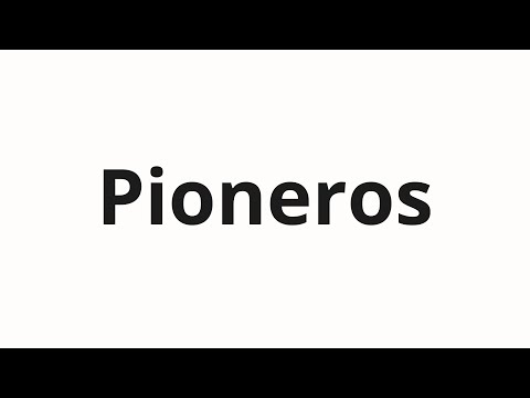 How to pronounce Pioneros