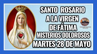 SANTO ROSARIO A LA VIRGEN DE FÁTIMA: MISTERIOS DOLOROSOS: MARTES 28 DE MAYO DE 2024.