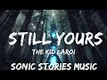 The Kid LAROI - Still Yours (Lyrics)  | 25mins - Feeling your music