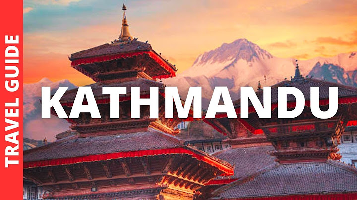 काठमाडौं नेपाल ट्राभल गाइड: काठमाडौंमा गर्नका लागि १३ उत्कृष्ट चीजहरू