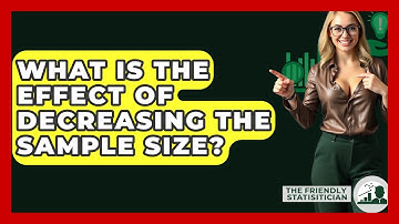 What Is The Effect Of Decreasing The Sample Size? - The Friendly Statistician