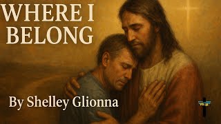 “Where I Belong – Shelley Glionna (Official Song) | A Powerful Message of Redemption and Belonging”