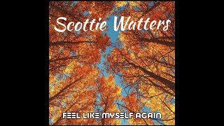 Scottie Watters - Feel Like Myself Again (Audio)