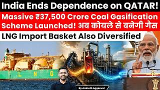 India Ends QATAR Dependence! Massive ₹37,500 Crore Coal Gasification Scheme! LNG Import Diversified