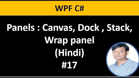WPF C# Tutorial For Beginners 17: Panels  -  Canvas, Wrap, Stack, Dock Panel Example in Hindi