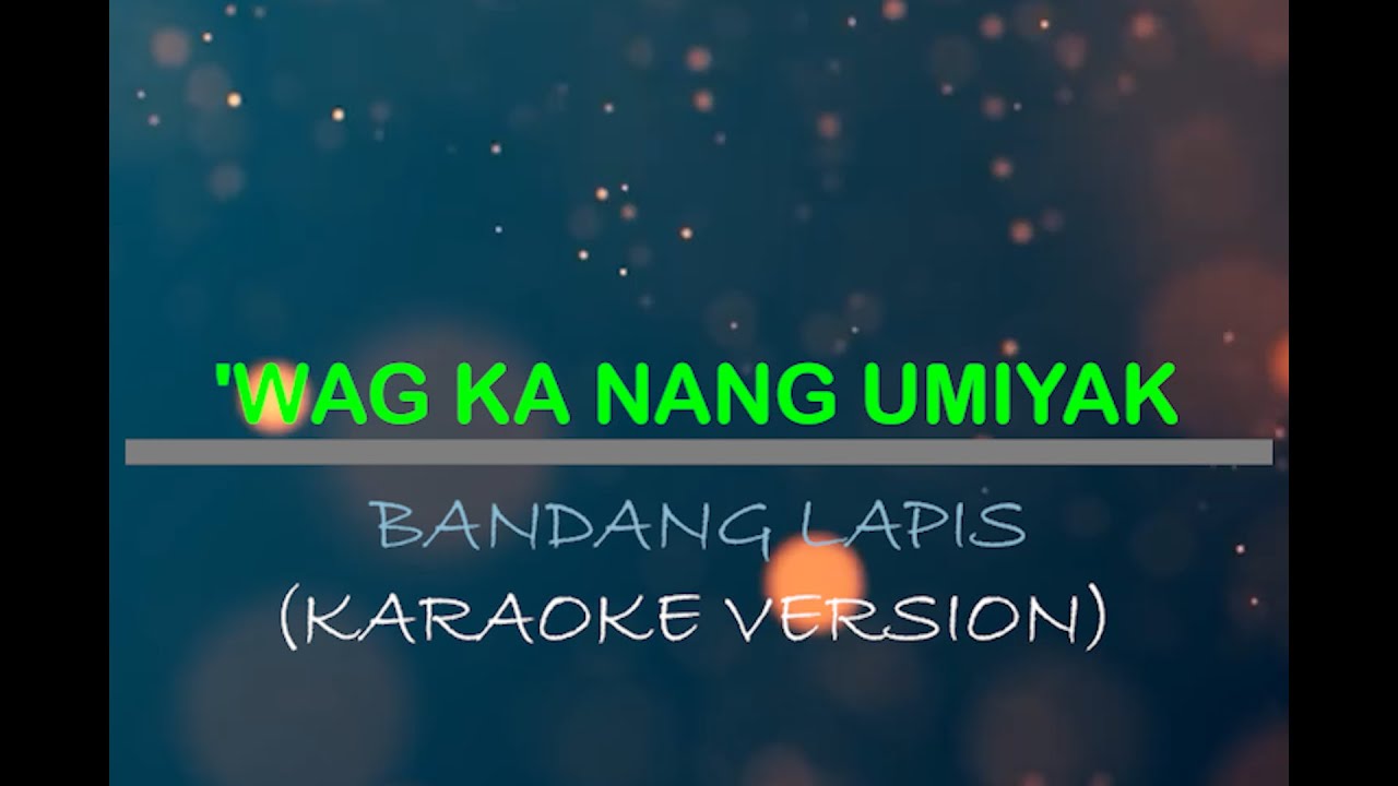 'Wag ka nang umiyak - Bandang Lapis (Karaoke Version)