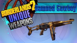 BORDERLANDS 2 | *Damned Cowboy* Unique Weapons Guide!!!