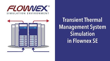Webinar: Transient Thermal Management System Simulation in Flownex SE