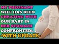 My Pregnant Wife Cheated With Our Baby In Her Stomach | UPDATE