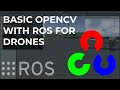 Basic OpenCV with ROS for Drones