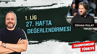 TFF 1.LİG 27.HAFTA DEĞERLENDİRMESİ I CHAMPIONSHIP TÜRKİYE