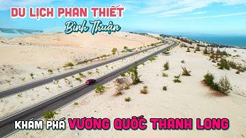 DU LỊCH PHAN THIẾT BÌNH THUẬN | Khám phá "Vương Quốc Thanh Long" của Việt Nam
