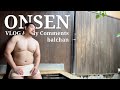 ONSEN | 貸切温泉で癒しと7月コメント紹介 / Hot Springs & July Comments