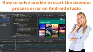 How to solve unable to start the daemon process error on Android studio How to solve unable to start the daemon process error on Android studio