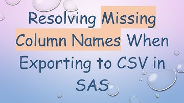 Resolving Missing Column Names When Exporting to CSV in SAS