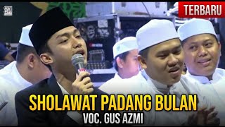 Terbaru Sholawat Padang Bulan || Voc. Gus Azmi || Syubbanul Muslimin || SR 