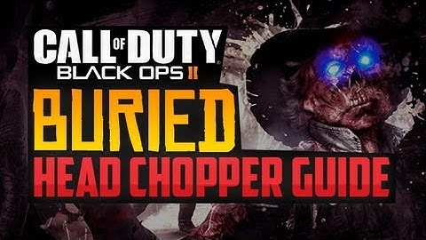 Black Ops 2, Buried - Best HEAD CHOPPER Guide (Tips & Tricks for the Head Chopper)