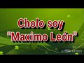Cholo soy - Máximo León
