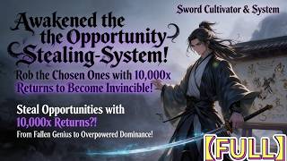 【Final Arc】Awakened the Opportunity-Stealing System! Rob the Chosen Ones with 10,000x Returns#system