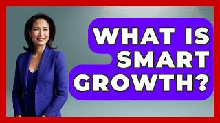 What Is Smart Growth? - The Right Politics