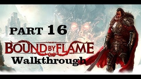 Bound By Flame Part 16 Walkthrough Playthrough Gameplay HD [PS3/PS4/Xbox360/PC]