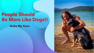 People Should Be More Like Dogs: An Introduction To One Of My Gurus