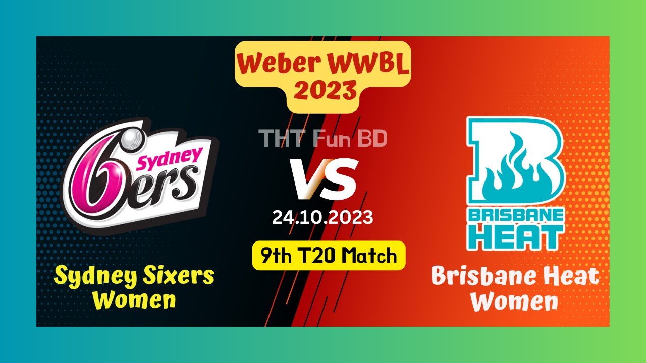 Sydney Sixers Women vs Brisbane Heat Women, Weber WWBL Live Score