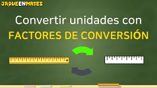 Convertir unidades con factores de conversión