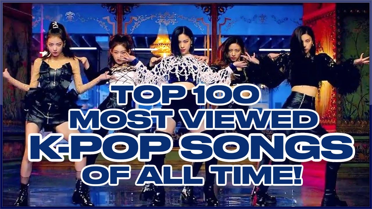 [TOP 100] MOST VIEWED K-POP SONGS OF ALL TIME • JUNE 2020 - YouTube