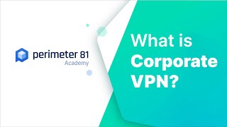Академия Периметр 81: Корпоративный VPN