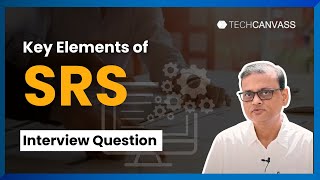 Key Elements of SRS | BA Interview Questions | Techcanvass