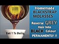 Take 1 Ts Homemade BLACKSTRAP MOLASSES Daily to Reverse Grey Hair into Black Permanently | 💯Natural