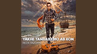 Yakhe Tanhaieemo Ab Kon