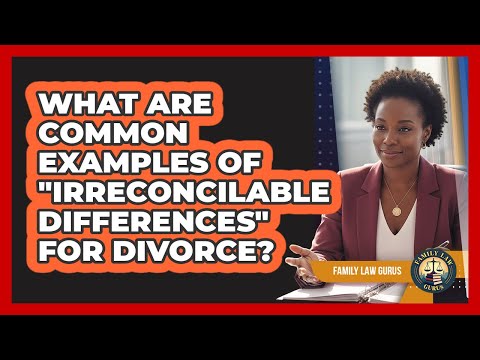 What Are Common Examples Of "Irreconcilable Differences" For Divorce?