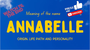 Meaning of the name Annabelle. Origin, life path & personality.