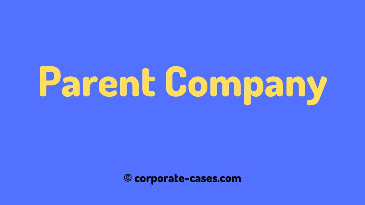 Parent Company: Definition, Types, and Examples