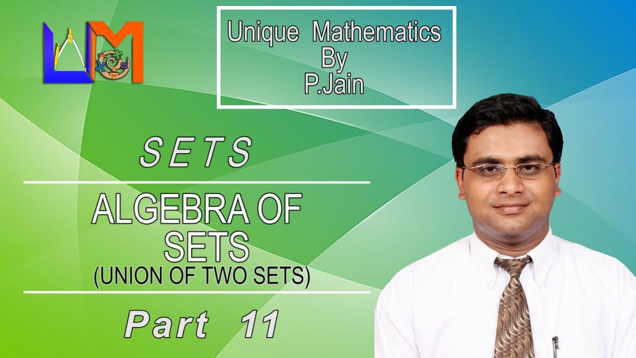 Set Theory Algebra of sets , Union of sets PART 11 - YouTube