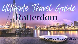 The Ultimate Guide to Rotterdam- Top Things To See & Do, Best Nightlife & Day Trips.