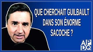 Que cherchait Guilbault dans son énorme sacoche ?