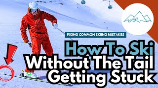 How to ski without the tail getting stuck | Common Beginner Skiing Mistakes
