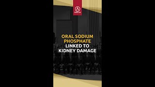 ORAL SODIUM PHOSPHATE LINKED TO KIDNEY DAMAGE