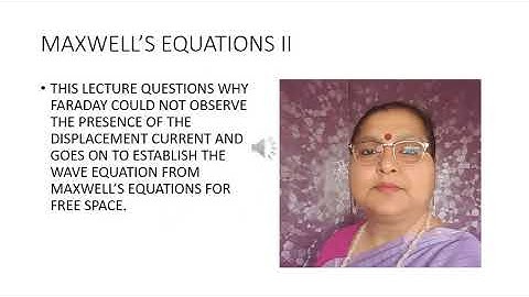 MAXWELL’S EQUATIONS II by Prof. Navina Wadhwani, Physics Department, Lucknow University