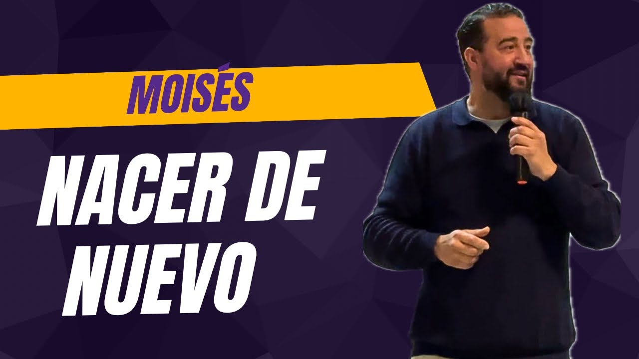 Moisés - ¿Por qué es necesario, Nacer de nuevo? - Iglesia de Avilés.