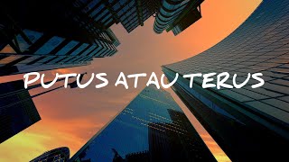 PUTUS ATAU TERUS - JUDIKA LIRIK