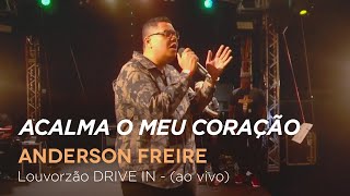 Anderson Freire - Acalma o Meu Coração - Louvorzão Drive In (Ao Vivo) chords